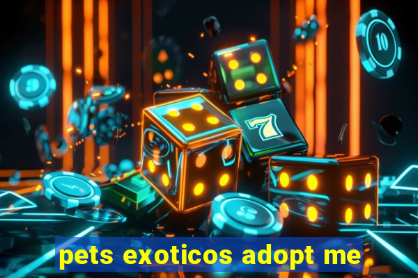 pets exoticos adopt me